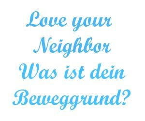 love-your-neighbor-was-ist-dein-bewweggrund