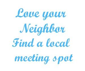 Love your neighbor find a local meeting spot