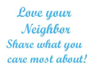 Love your neighbor share what you care most about