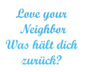 Love your neighbor Was hält dich zurück