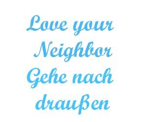 Love your neighbor gehe nach draussen
