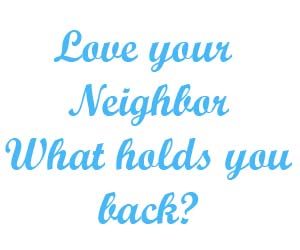 Love your neighbor what holds you back