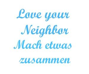 Love your neighbor Mach etwas zusamment