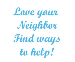 Love your neighbor find ways to help