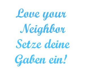 Love your neighbor setze deine Gaben ein