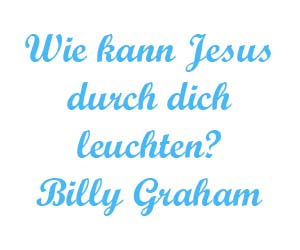 Wie kann Jesus durch dich leuchten Billy Graham