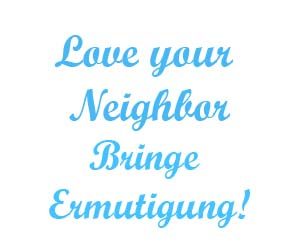 Love your neighbor Bringe ermutigung