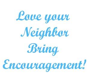 Love your neighbor bring encouragment