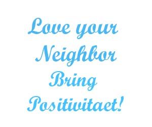 Love your neighbor bring positivitaet