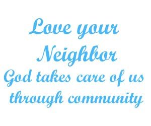 Love your neighborGod takes care of us through community