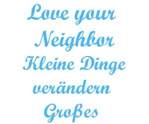 Love your neighbor kleine Dinge veraendern grosses
