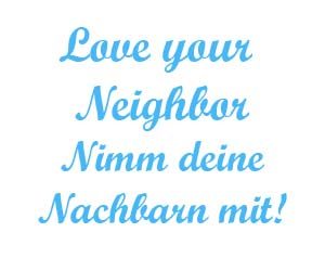 Love your neighbor nimm deine nachbarn mit