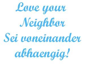 Love your neighbor sei voneinadner abhaengig