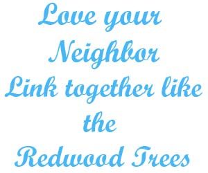 Love your Neighbor – Link together like the Redwood trees