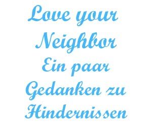Love your neighbor ein paar Gedanken zu Hindernissen