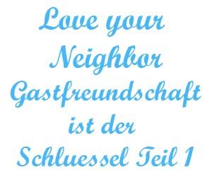 Love your neighbor – Gastfreundschaft ist der Schlüssel Teil 1