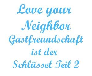 Love your neighbor – Gastfreundschaft ist der Schlüssel Teil 2
