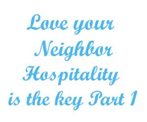 Love your neighbor –Hospitality is the key