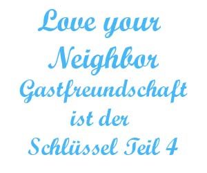 Love your neighbor – Gastfreundschaft ist der Schlüssel Teil 4