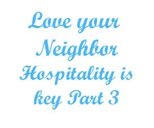 Love your neighbor –Hospitality is the key part 3