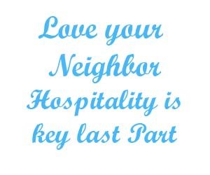 Love your neighbor –Hospitality is the key part 4