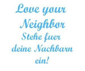 Love your neighbor Stehe fuer deinen Nachbarn ein