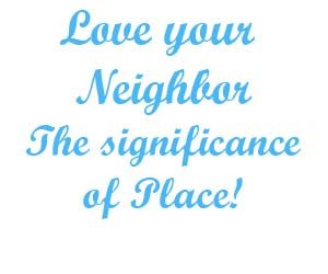 Love your neighbor the significance of place