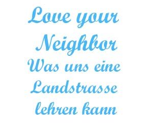 Love your neighbor was uns eine Landstrasse lehren kann
