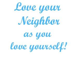Love your neighbor as you love yourself