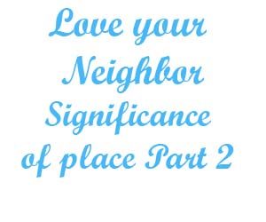 Love your neighbor the significance of place part 2