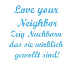Love your neighbor zeig Nachbarn das sie wirklich gewolt sind