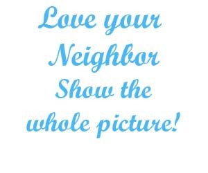 Love your neighbor show the whole picture
