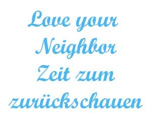 Love your neighbor Zeit zum zurueckschauen