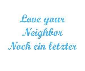 Love your neighbor noch ein letzter