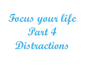 Focus your life Part 4