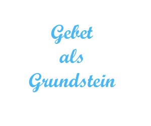 Gebet als Grundstein